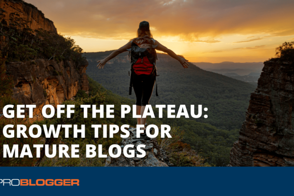 Get Off the Plateau: Growth Tips for Mature Blogs Get Off the Plateau: Growth Tips for Mature Blogs